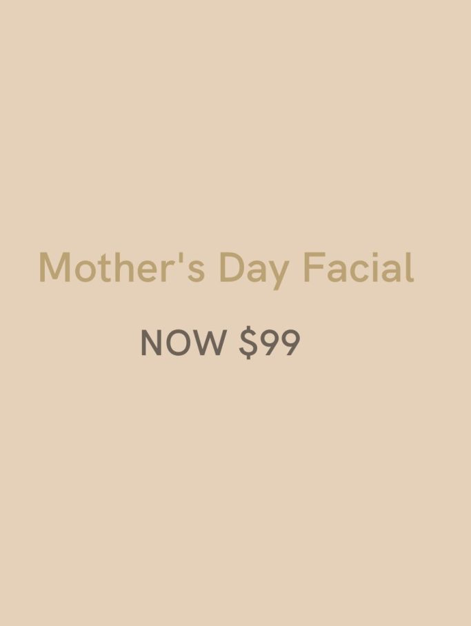 Mother's Day Facial Now Only $99.